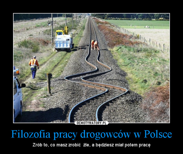 Filozofia pracy drogowców w Polsce – Zrób to, co masz zrobić  źle, a będziesz miał potem pracę 