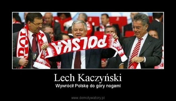 Lech Kaczyński – Wywrócił Polskę do góry nogami 