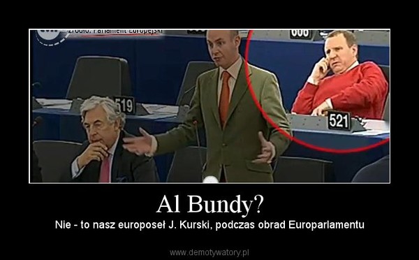 Al Bundy? – Nie - to nasz europoseł J. Kurski, podczas obrad Europarlamentu 