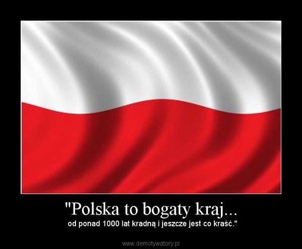 "Polska to bogaty kraj...