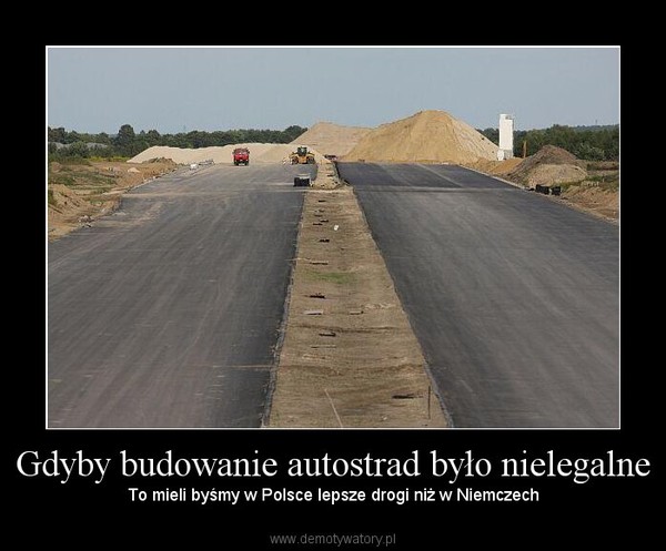 Gdyby budowanie autostrad było nielegalne – To mieli byśmy w Polsce lepsze drogi niż w Niemczech 