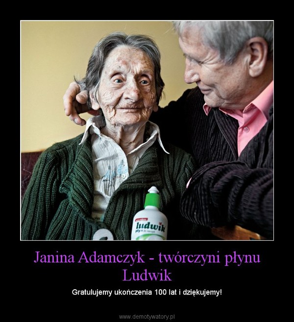 Janina Adamczyk - twórczyni płynu Ludwik – Gratulujemy ukończenia 100 lat i dziękujemy! 