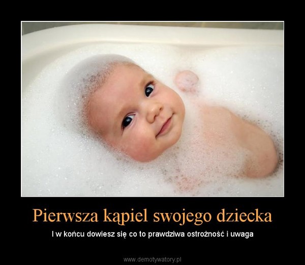 Pierwsza kąpiel swojego dziecka – I w końcu dowiesz się co to prawdziwa ostrożność i uwaga 