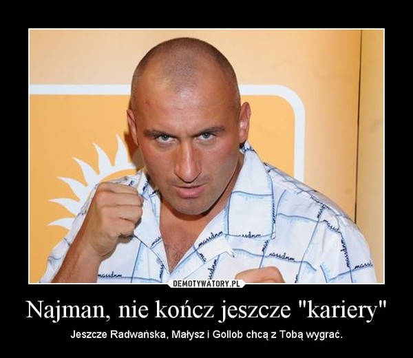 Najman, nie kończ jeszcze "kariery"