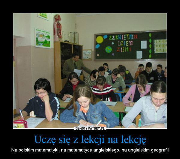 Uczę się z lekcji na lekcję – Na polskim matematyki, na matematyce angielskiego, na angielskim geografii 