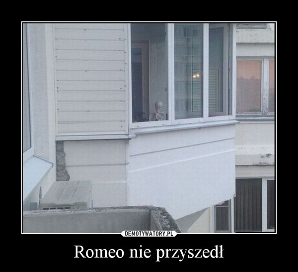 Romeo nie przyszedł –  