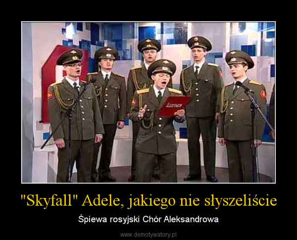 "Skyfall" Adele, jakiego nie słyszeliście – Śpiewa rosyjski Chór Aleksandrowa 