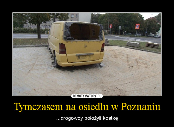 Tymczasem na osiedlu w Poznaniu – ...drogowcy położyli kostkę 