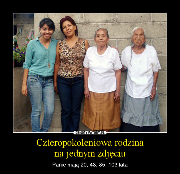 Czteropokoleniowa rodzinana jednym zdjęciu – Panie mają 20, 48, 85, 103 lata 