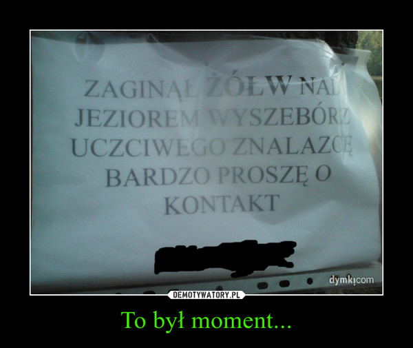 To był moment...