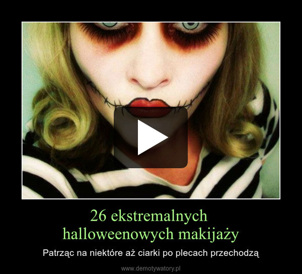 26 ekstremalnych 
halloweenowych makijaży