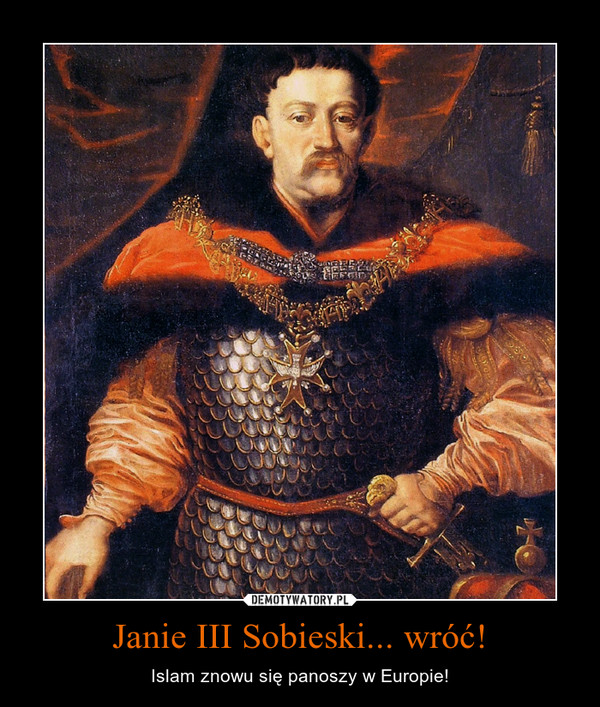 Janie III Sobieski... wróć! – Islam znowu się panoszy w Europie! 