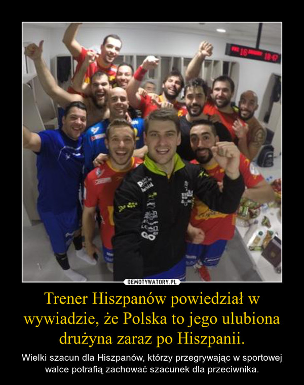 Trener Hiszpanów powiedział w wywiadzie, że Polska to jego ulubiona drużyna zaraz po Hiszpanii. – Wielki szacun dla Hiszpanów, którzy przegrywając w sportowej walce potrafią zachować szacunek dla przeciwnika. 
