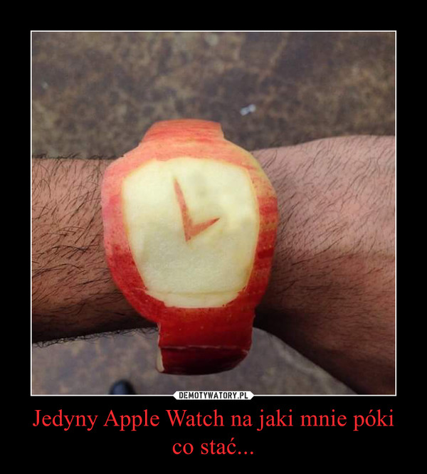 Jedyny Apple Watch na jaki mnie póki co stać... –  