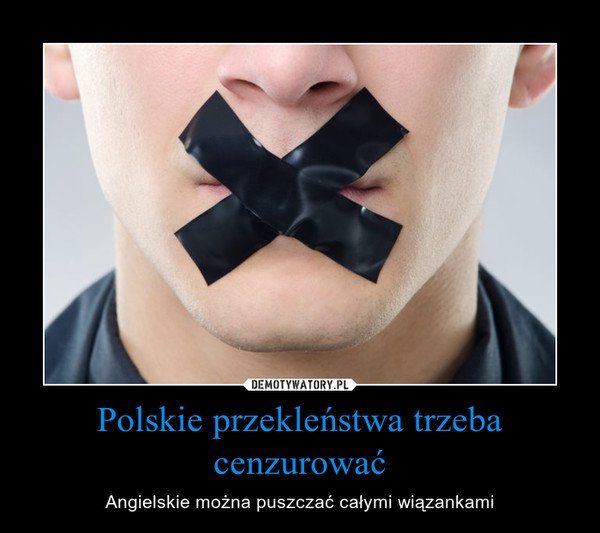 Polskie przekleństwa trzeba cenzurować – Angielskie można puszczać całymi wiązankami 