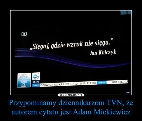 Przypominamy dziennikarzom TVN, że autorem cytatu jest Adam Mickiewicz –  