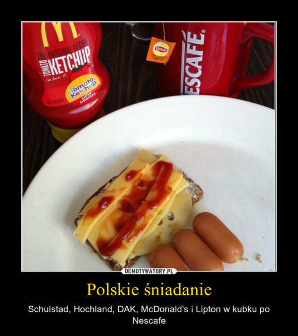 Polskie śniadanie – Schulstad, Hochland, DAK, McDonald's i Lipton w kubku po Nescafe 