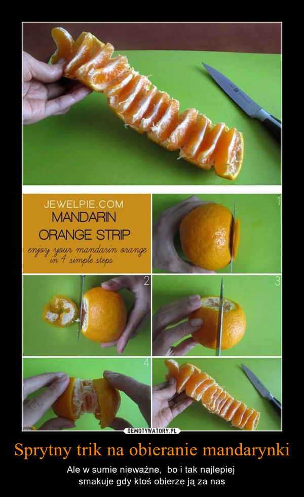 Sprytny trik na obieranie mandarynki – Ale w sumie nieważne,  bo i tak najlepiej smakuje gdy ktoś obierze ją za nas 