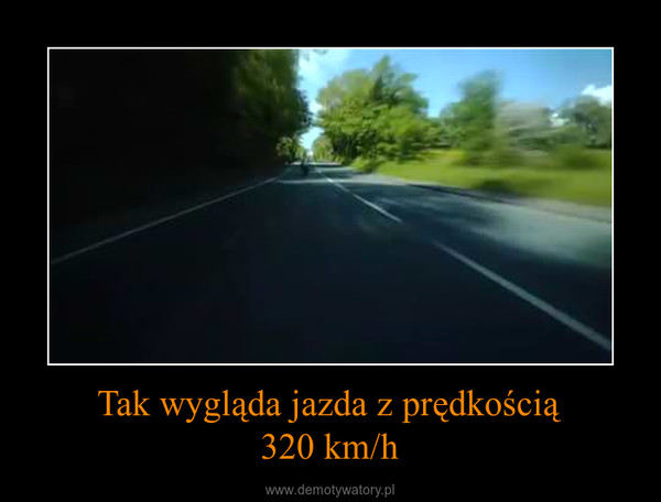 Tak wygląda jazda z prędkością320 km/h –  