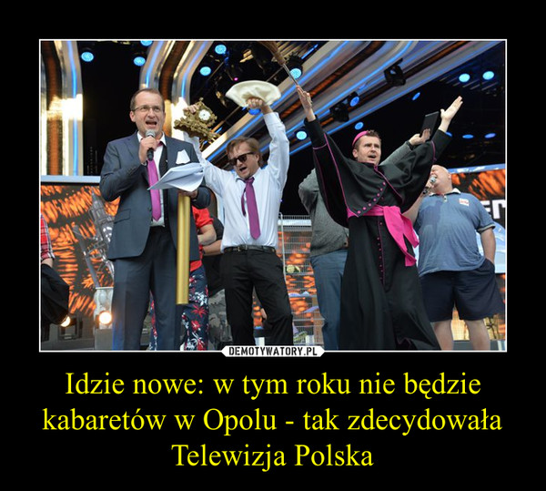 Idzie nowe: w tym roku nie będzie kabaretów w Opolu - tak zdecydowała Telewizja Polska –  