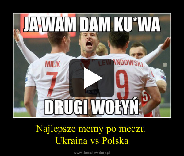 Najlepsze memy po meczu Ukraina vs Polska –  