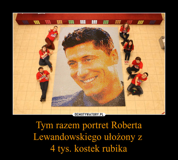Tym razem portret Roberta Lewandowskiego ułożony z 
4 tys. kostek rubika