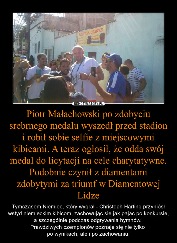 Piotr Małachowski po zdobyciu srebrnego medalu wyszedł przed stadion i robił sobie selfie z miejscowymi kibicami. A teraz ogłosił, że odda swój medal do licytacji na cele charytatywne. Podobnie czynił z diamentami zdobytymi za triumf w Diamentowej Lidze