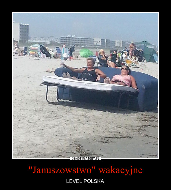 "Januszowstwo" wakacyjne – LEVEL POLSKA 
