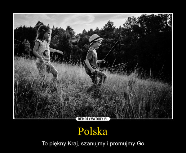 Polska – To piękny Kraj, szanujmy i promujmy Go 