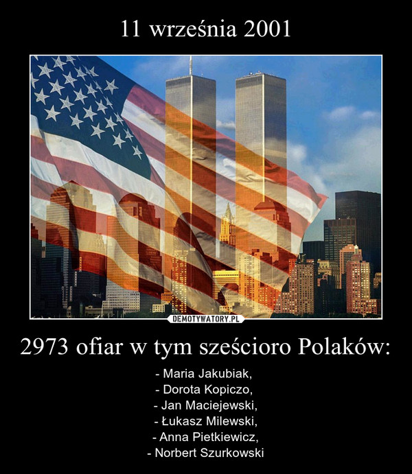 2973 ofiar w tym sześcioro Polaków: – - Maria Jakubiak, - Dorota Kopiczo, - Jan Maciejewski,- Łukasz Milewski,- Anna Pietkiewicz,- Norbert Szurkowski 
