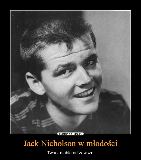 Jack Nicholson w młodości – Twarz diabła od zawsze 