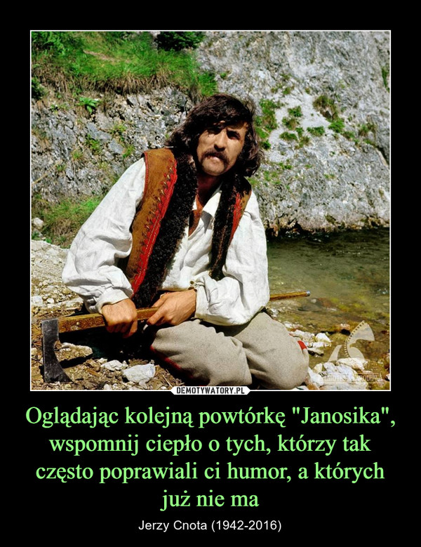 Oglądając kolejną powtórkę "Janosika", wspomnij ciepło o tych, którzy tak często poprawiali ci humor, a których już nie ma – Jerzy Cnota (1942-2016) 