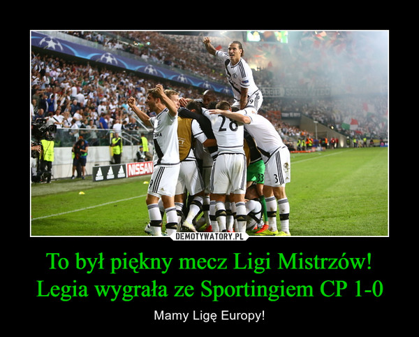 To był piękny mecz Ligi Mistrzów!Legia wygrała ze Sportingiem CP 1-0 – Mamy Ligę Europy! 
