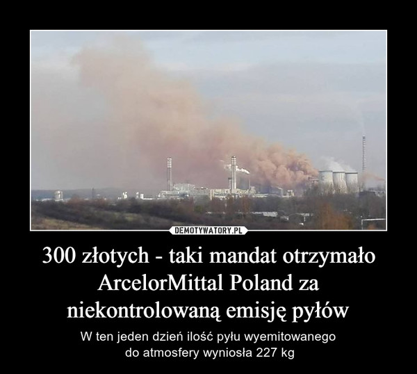 300 złotych - taki mandat otrzymało ArcelorMittal Poland za niekontrolowaną emisję pyłów