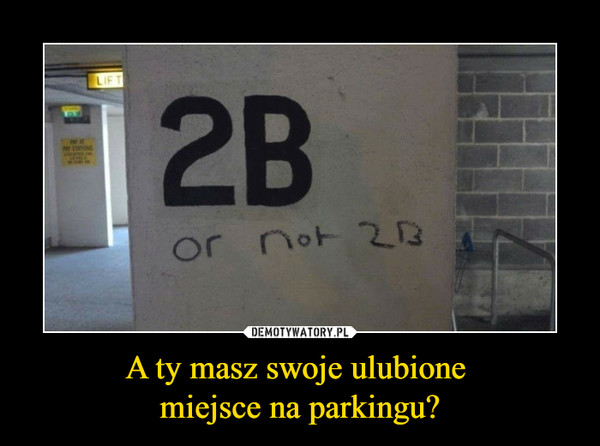 A ty masz swoje ulubione miejsce na parkingu? –  2B OR NOT 2B