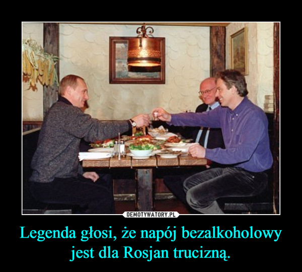 Legenda głosi, że napój bezalkoholowy jest dla Rosjan trucizną. –  