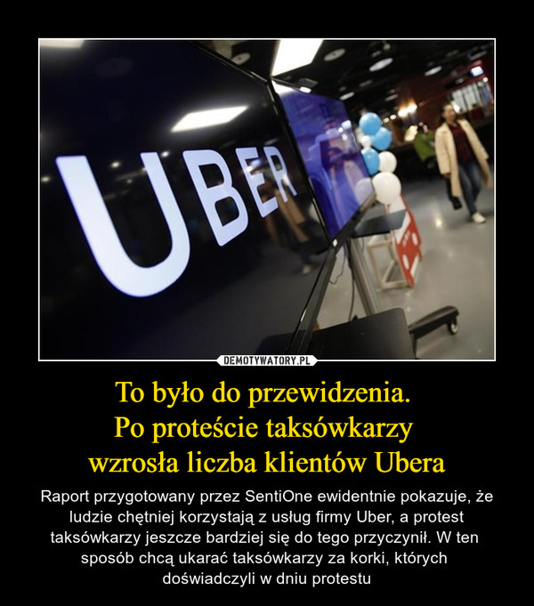 To było do przewidzenia. Po proteście taksówkarzy wzrosła liczba klientów Ubera – Raport przygotowany przez SentiOne ewidentnie pokazuje, że ludzie chętniej korzystają z usług firmy Uber, a protest taksówkarzy jeszcze bardziej się do tego przyczynił. W ten sposób chcą ukarać taksówkarzy za korki, których doświadczyli w dniu protestu 
