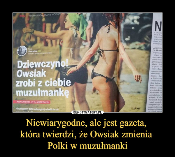 Niewiarygodne, ale jest gazeta, 
która twierdzi, że Owsiak zmienia 
Polki w muzułmanki