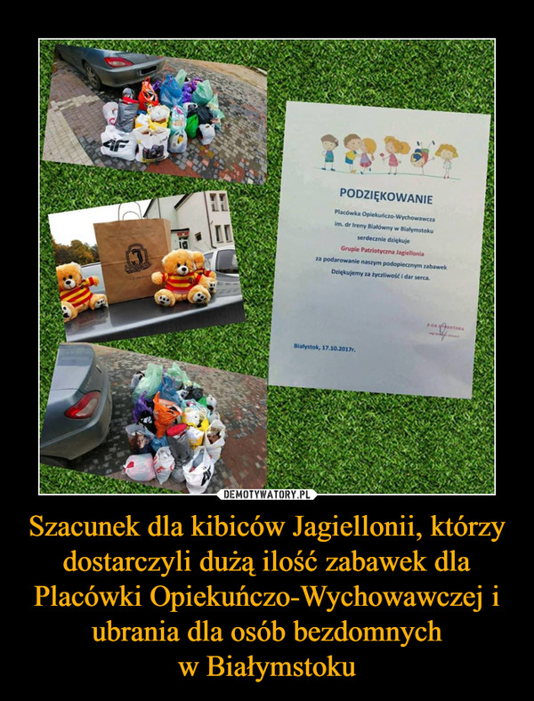 Szacunek dla kibiców Jagiellonii, którzy dostarczyli dużą ilość zabawek dla Placówki Opiekuńczo-Wychowawczej i ubrania dla osób bezdomnychw Białymstoku –  