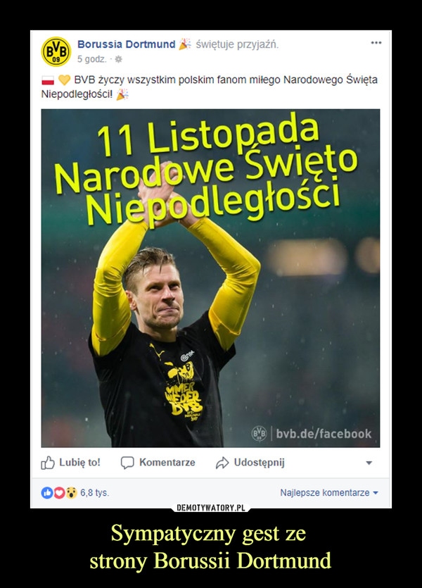 Sympatyczny gest ze strony Borussii Dortmund –  Borussia Dortmund świętuje przyjaźń BVB życzy wszystkim polskim fanom miłego Narodowego Święta NIepodległości 11 Listopada Lubię to komentarze udostępnij