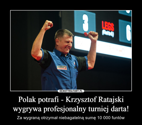 Polak potrafi - Krzysztof Ratajski wygrywa profesjonalny turniej darta! – Za wygraną otrzymał niebagatelną sumę 10 000 funtów 