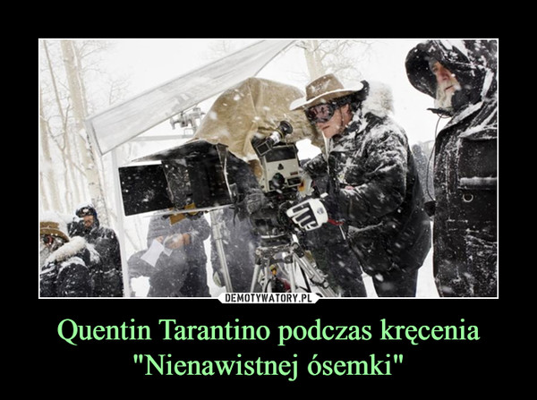 Quentin Tarantino podczas kręcenia "Nienawistnej ósemki" –  