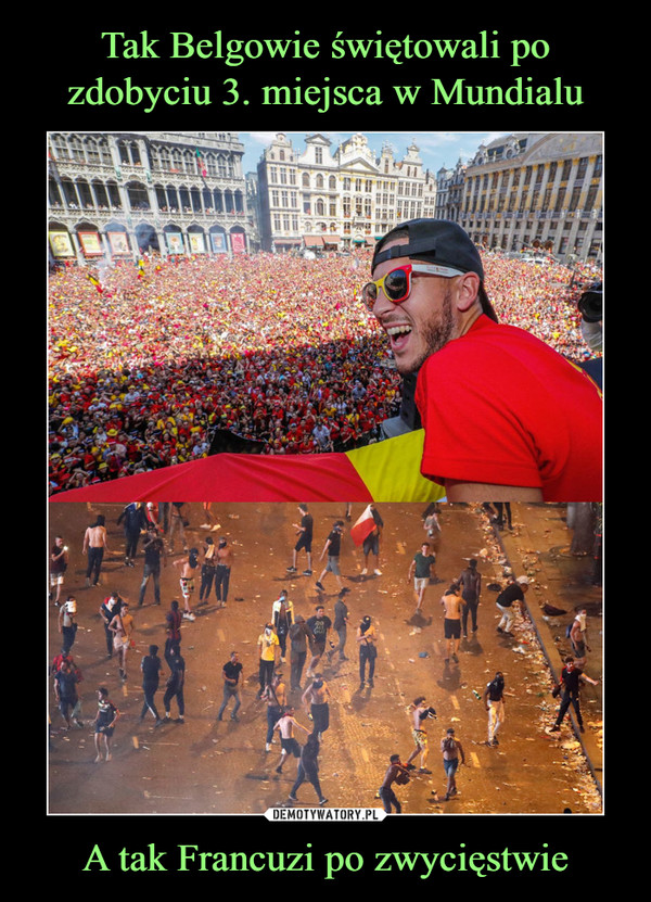 Tak Belgowie świętowali po zdobyciu 3. miejsca w Mundialu A tak Francuzi po zwycięstwie