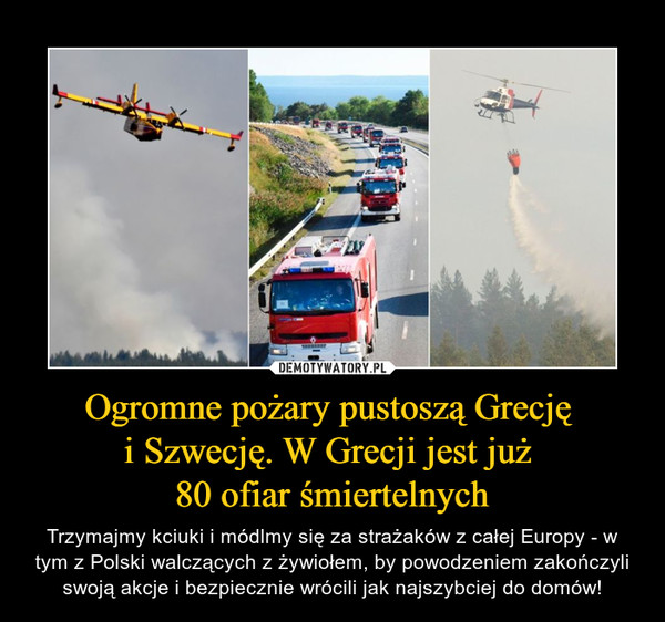 Ogromne pożary pustoszą Grecję 
i Szwecję. W Grecji jest już 
80 ofiar śmiertelnych