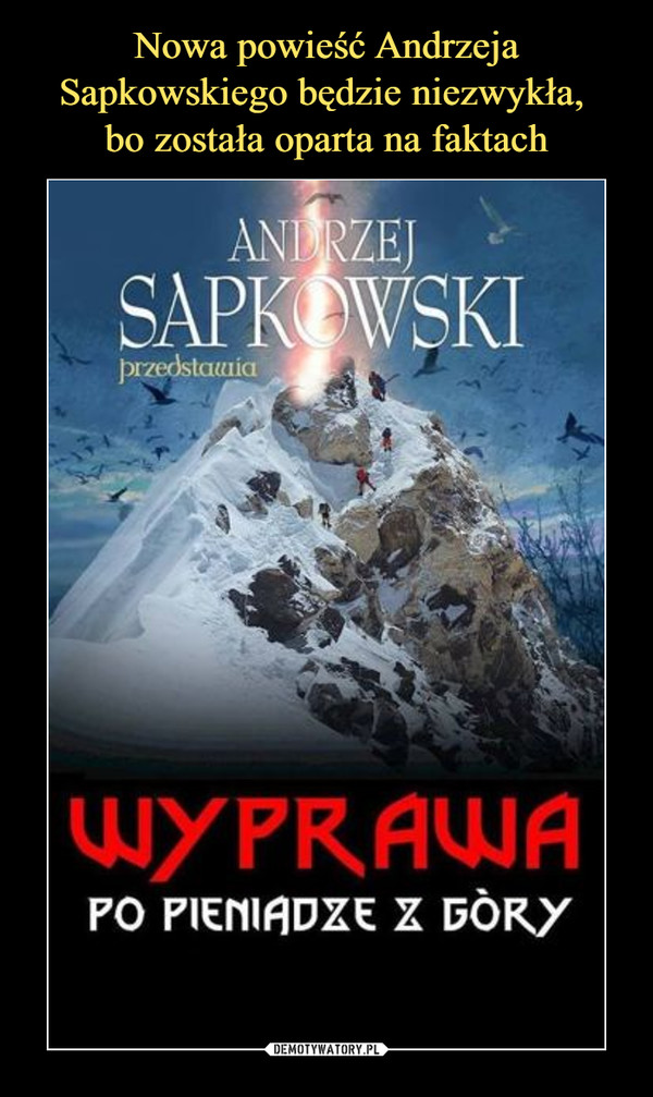 Nowa powieść Andrzeja Sapkowskiego będzie niezwykła, 
bo została oparta na faktach
