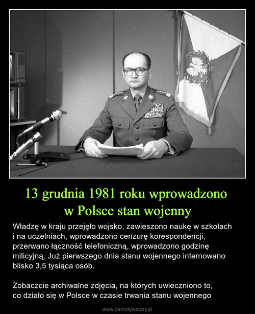 13 grudnia 1981 roku wprowadzono 
w Polsce stan wojenny