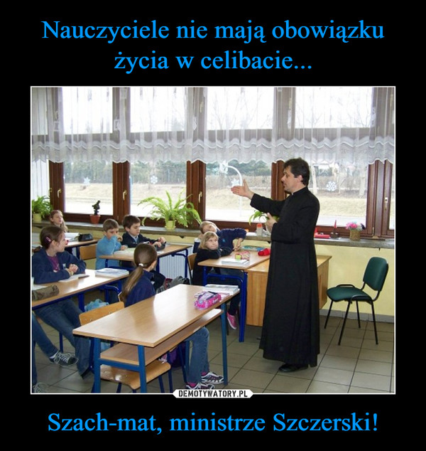 Nauczyciele nie mają obowiązku życia w celibacie... Szach-mat, ministrze Szczerski!