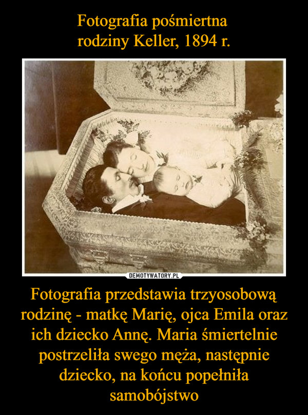 Fotografia przedstawia trzyosobową rodzinę - matkę Marię, ojca Emila oraz ich dziecko Annę. Maria śmiertelnie postrzeliła swego męża, następnie dziecko, na końcu popełniła samobójstwo –  