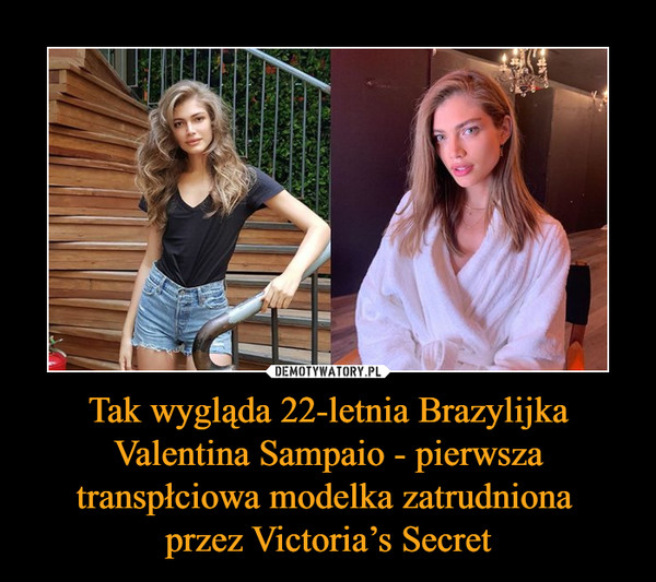 Tak wygląda 22-letnia Brazylijka Valentina Sampaio - pierwsza transpłciowa modelka zatrudniona przez Victoria’s Secret –  