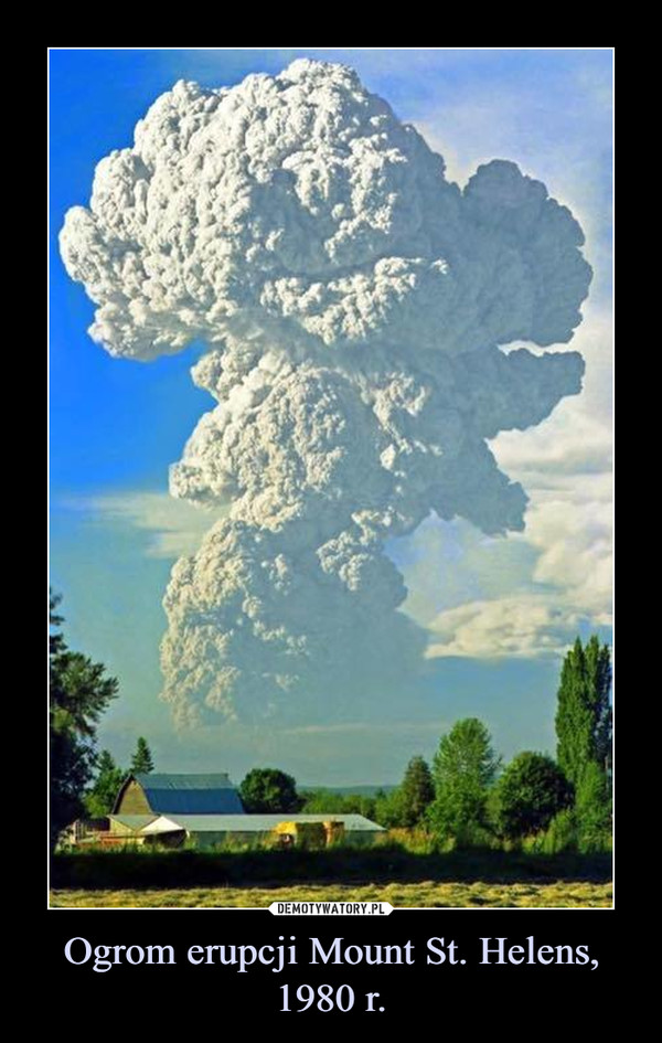 Ogrom erupcji Mount St. Helens, 1980 r. –  